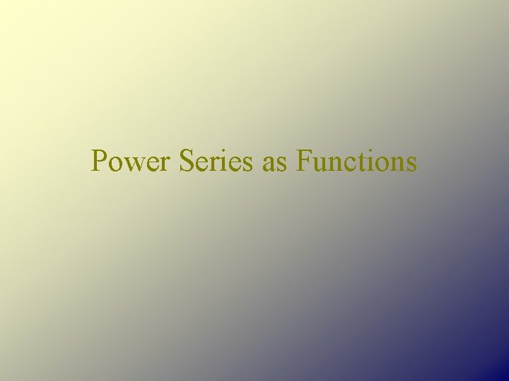 Power Series as Functions 