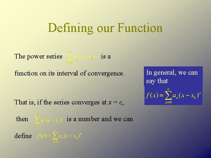 Defining our Function The power series is a function on its interval of convergence.