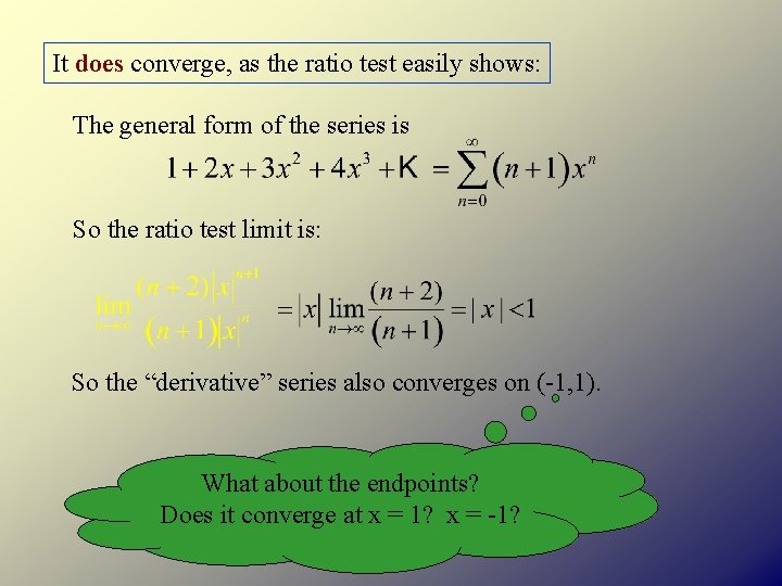 It does converge, as the ratio test easily shows: The general form of the