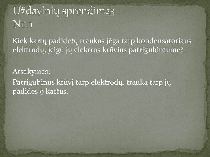 Uždavinių sprendimas Nr. 1 Kiek kartų padidėtų traukos jėga tarp kondensatoriaus elektrodų, jeigu jų