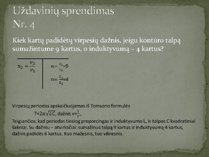Uždavinių sprendimas Nr. 4 Kiek kartų padidėtų virpesių dažnis, jeigu kontūro talpą sumažintume 9