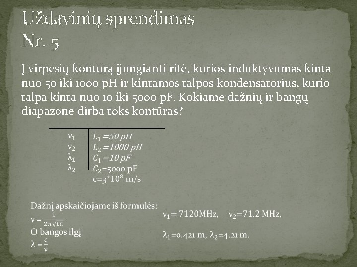 Uždavinių sprendimas Nr. 5 Į virpesių kontūrą įjungianti ritė, kurios induktyvumas kinta nuo 50