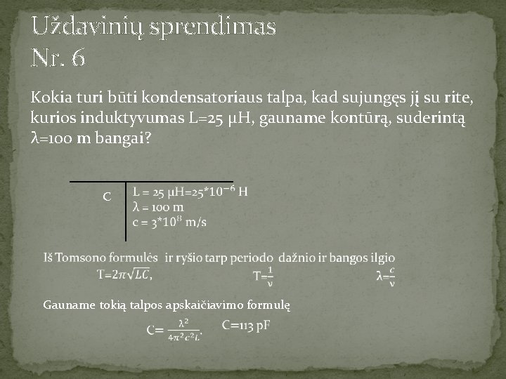 Uždavinių sprendimas Nr. 6 Kokia turi būti kondensatoriaus talpa, kad sujungęs jį su rite,