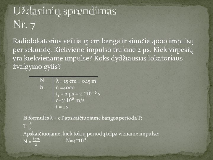 Uždavinių sprendimas Nr. 7 Radiolokatorius veikia 15 cm banga ir siunčia 4000 impulsų per