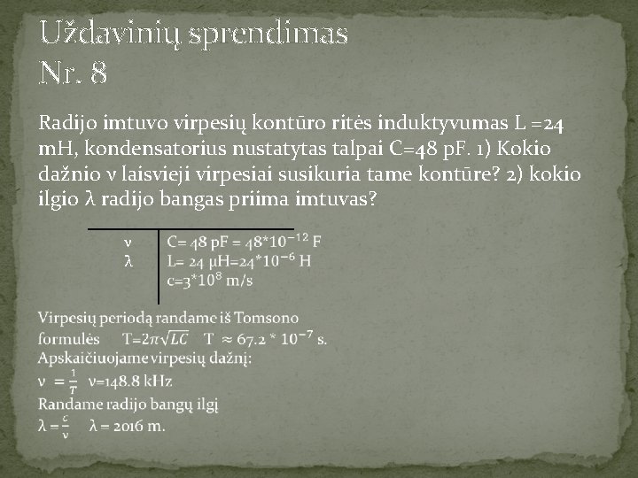 Uždavinių sprendimas Nr. 8 Radijo imtuvo virpesių kontūro ritės induktyvumas L =24 m. H,