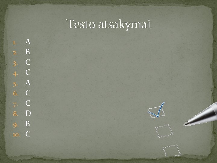 Testo atsakymai 1. 2. 3. 4. 5. 6. 7. 8. 9. 10. A B