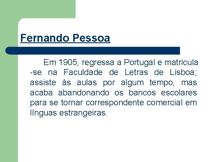 Fernando Pessoa Em 1905, regressa a Portugal e matricula -se na Faculdade de Letras