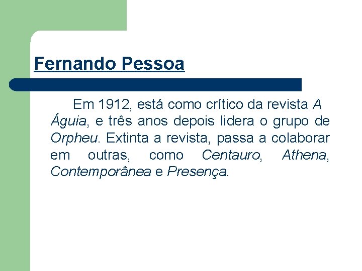 Fernando Pessoa Em 1912, está como crítico da revista A Águia, e três anos