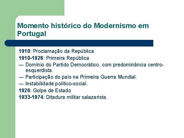 Momento histórico do Modernismo em Portugal 1910: Proclamação da República 1910 -1926: Primeira República