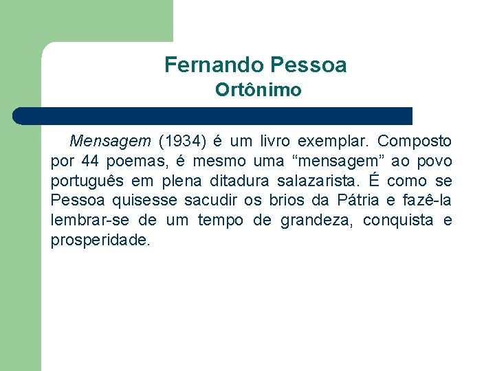Fernando Pessoa Ortônimo Mensagem (1934) é um livro exemplar. Composto por 44 poemas, é