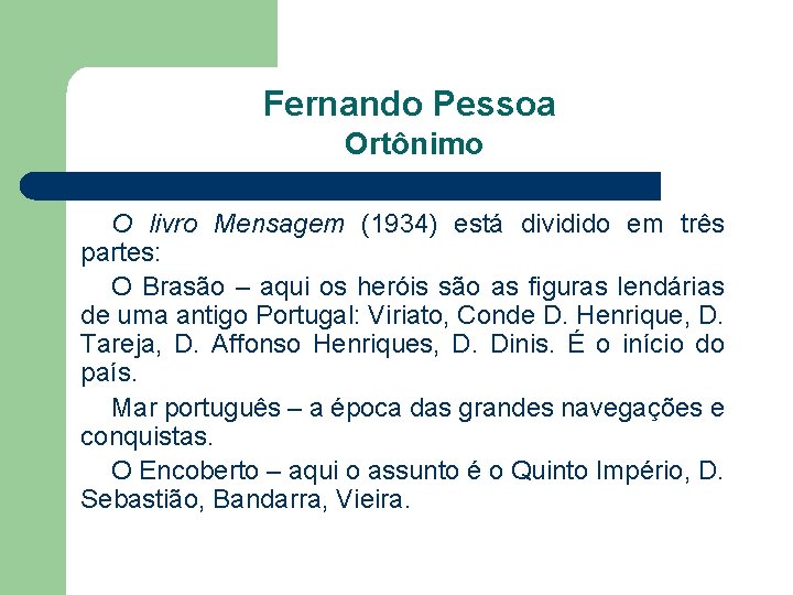 Fernando Pessoa Ortônimo O livro Mensagem (1934) está dividido em três partes: O Brasão