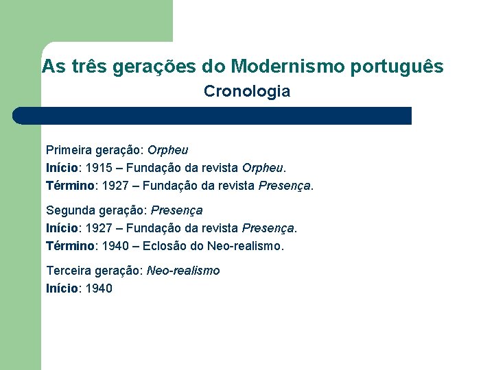 As três gerações do Modernismo português Cronologia Primeira geração: Orpheu Início: 1915 – Fundação