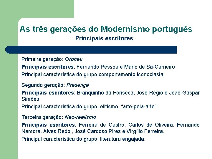 As três gerações do Modernismo português Principais escritores Primeira geração: Orpheu Principais escritores: Fernando