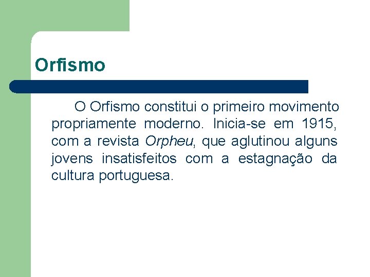 Orfismo O Orfismo constitui o primeiro movimento propriamente moderno. Inicia-se em 1915, com a