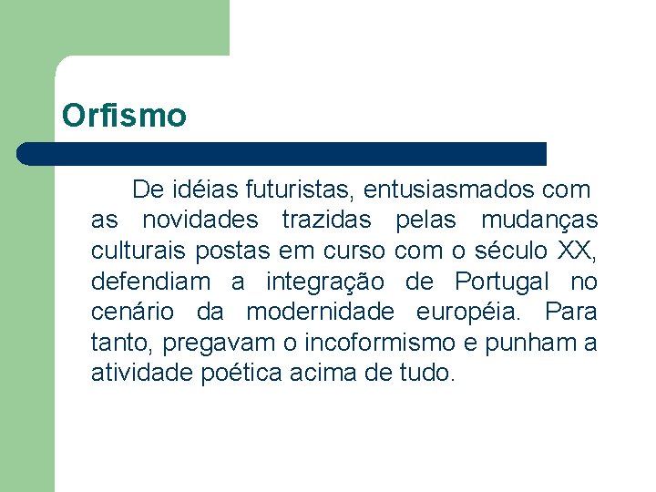 Orfismo De idéias futuristas, entusiasmados com as novidades trazidas pelas mudanças culturais postas em