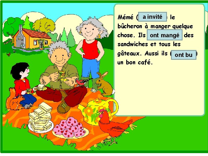 a invité le Mémé (53. inviter) bûcheron à manger quelque chose. Ils (54. manger)