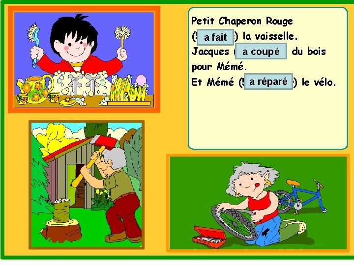 Petit Chaperon Rouge (56. faire) la vaisselle. a fait Jacques (57. couper) a coupé