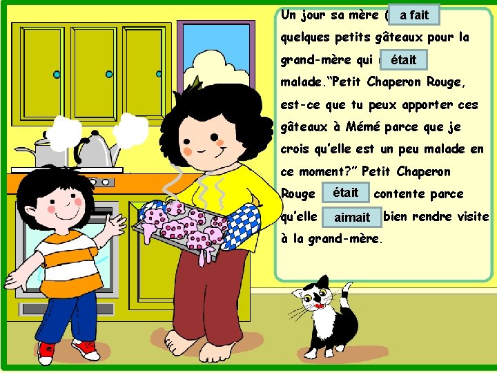 Un jour sa mère (5. faire) a fait quelques petits gâteaux pour la grand-mère