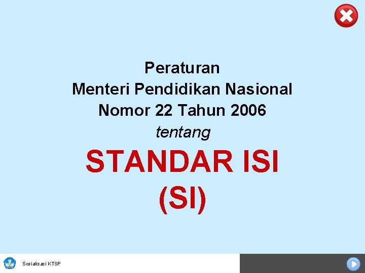 Peraturan Menteri Pendidikan Nasional Nomor 22 Tahun 2006 tentang STANDAR ISI (SI) Sosialisasi KTSP