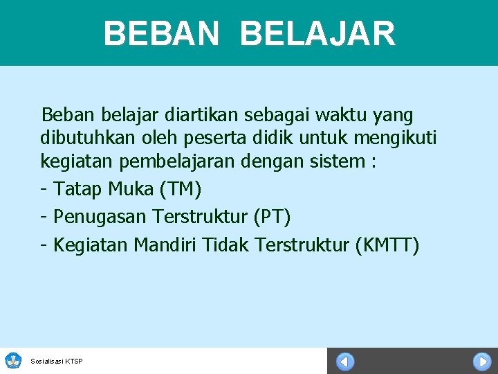 BEBAN BELAJAR Beban belajar diartikan sebagai waktu yang dibutuhkan oleh peserta didik untuk mengikuti