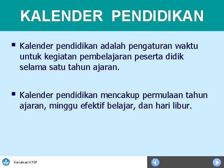 KALENDER PENDIDIKAN § Kalender pendidikan adalah pengaturan waktu untuk kegiatan pembelajaran peserta didik selama