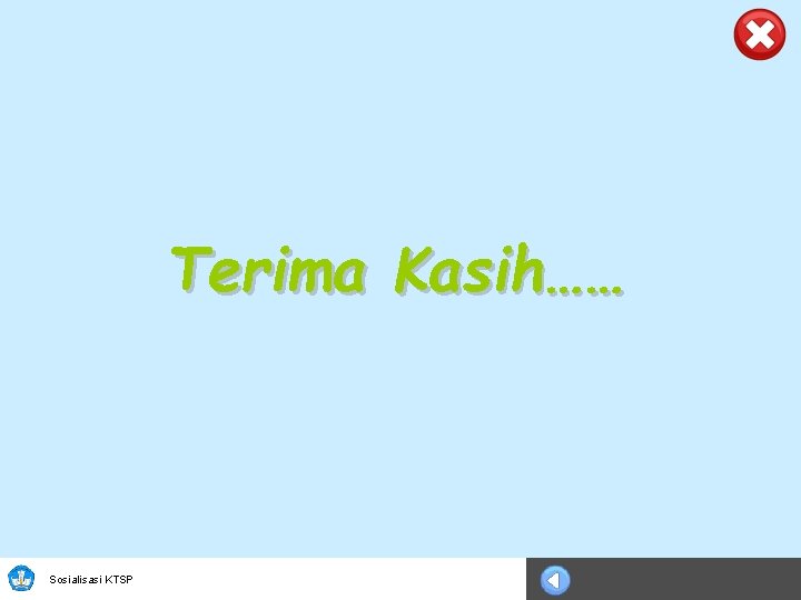 Terima Kasih…… Sosialisasi KTSP 