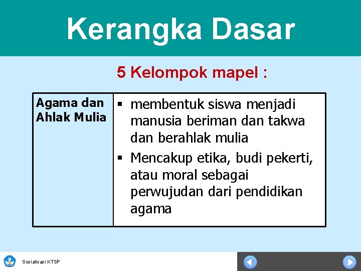 Kerangka Dasar 5 Kelompok mapel : Agama dan § membentuk siswa menjadi Ahlak Mulia