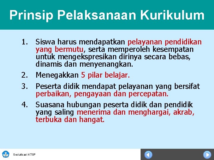 Prinsip Pelaksanaan Kurikulum 1. Siswa harus mendapatkan pelayanan pendidikan yang bermutu, serta memperoleh kesempatan