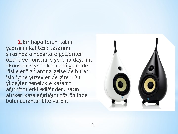 2. Bir hoparlörün kabin yapısının kalitesi; tasarımı sırasında o hoparlöre gösterilen özene ve konstrüksiyonuna