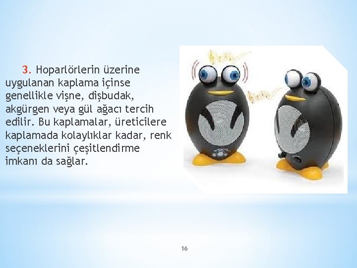 3. Hoparlörlerin üzerine uygulanan kaplama içinse genellikle vişne, dişbudak, akgürgen veya gül ağacı tercih