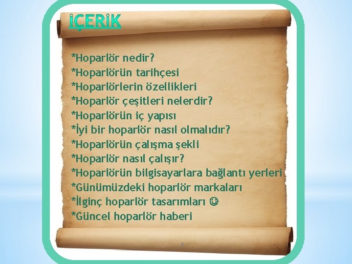 *Hoparlör nedir? *Hoparlörün tarihçesi *Hoparlörlerin özellikleri *Hoparlör çeşitleri nelerdir? *Hoparlörün iç yapısı *İyi bir