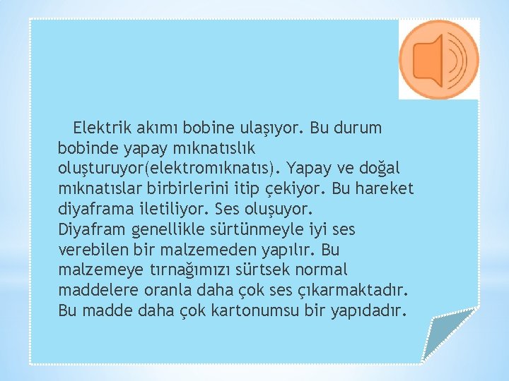 Elektrik akımı bobine ulaşıyor. Bu durum bobinde yapay mıknatıslık oluşturuyor(elektromıknatıs). Yapay ve doğal mıknatıslar