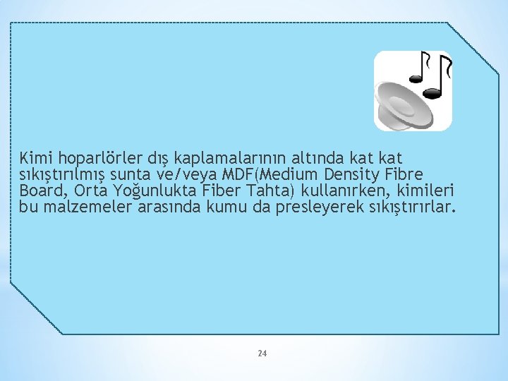 Kimi hoparlörler dış kaplamalarının altında kat sıkıştırılmış sunta ve/veya MDF(Medium Density Fibre Board, Orta