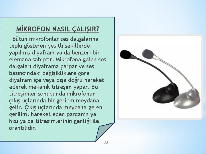 MİKROFON NASIL ÇALIŞIR? Bütün mikrofonlar ses dalgalarına tepki gösteren çeşitli şekillerde yapılmış diyafram ya