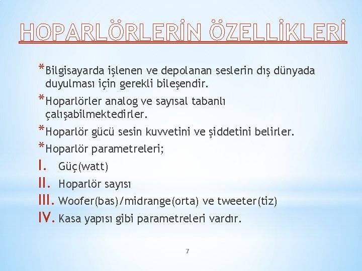 HOPARLÖRLERİN ÖZELLİKLERİ *Bilgisayarda işlenen ve depolanan seslerin dış dünyada duyulması için gerekli bileşendir. *Hoparlörler