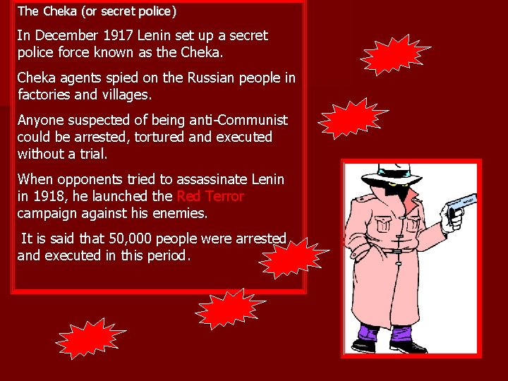 The Cheka (or secret police) In December 1917 Lenin set up a secret police