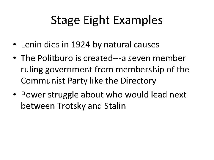 Stage Eight Examples • Lenin dies in 1924 by natural causes • The Politburo