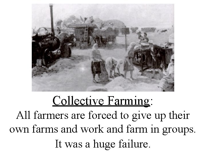 Collective Farming: All farmers are forced to give up their own farms and work