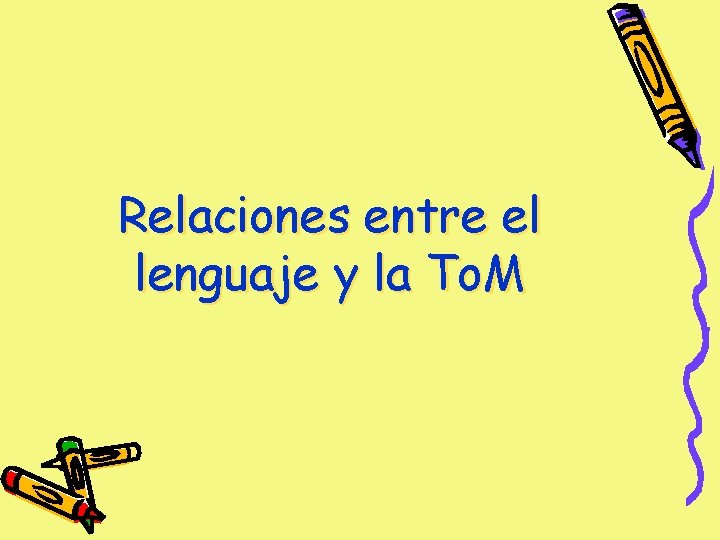 Relaciones entre el lenguaje y la To. M Relaciones entre el lenguaje y la To. M