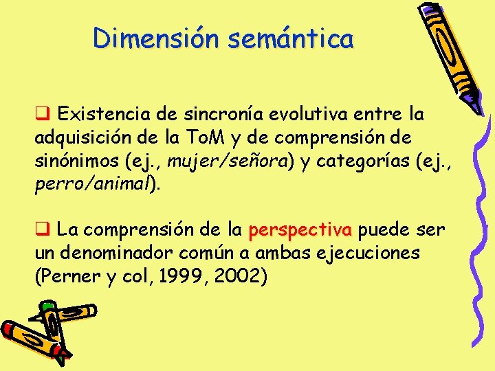 Dimensión semántica q Existencia de sincronía evolutiva entre la adquisición de la To. M Dimensión semántica q Existencia de sincronía evolutiva entre la adquisición de la To. M