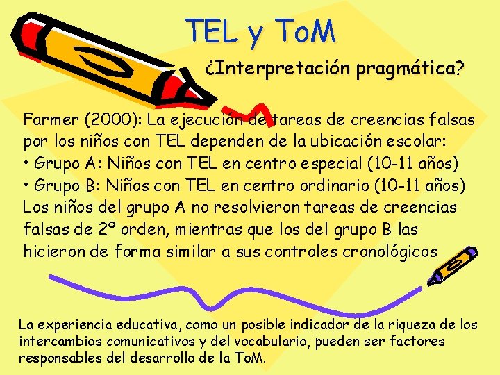 TEL y To. M ¿Interpretación pragmática? Farmer (2000): La ejecución de tareas de creencias TEL y To. M ¿Interpretación pragmática? Farmer (2000): La ejecución de tareas de creencias