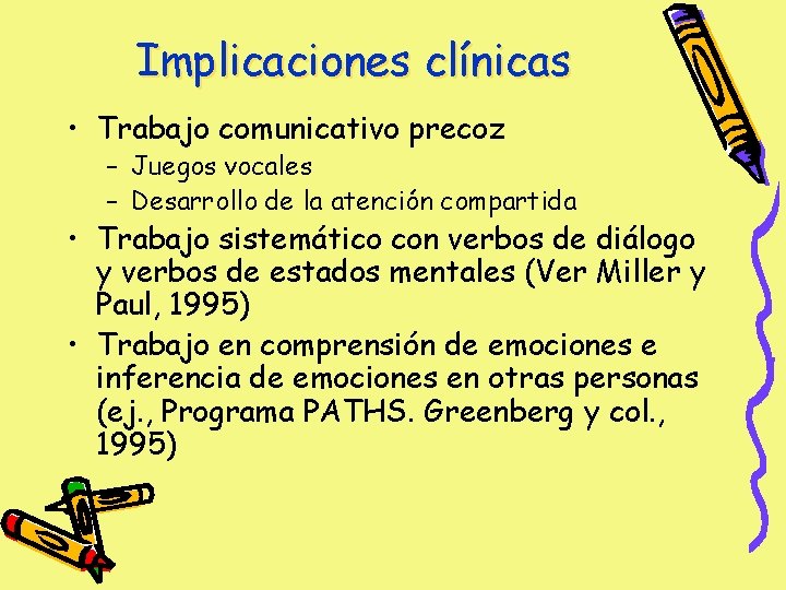 Implicaciones clínicas • Trabajo comunicativo precoz – Juegos vocales – Desarrollo de la atención Implicaciones clínicas • Trabajo comunicativo precoz – Juegos vocales – Desarrollo de la atención