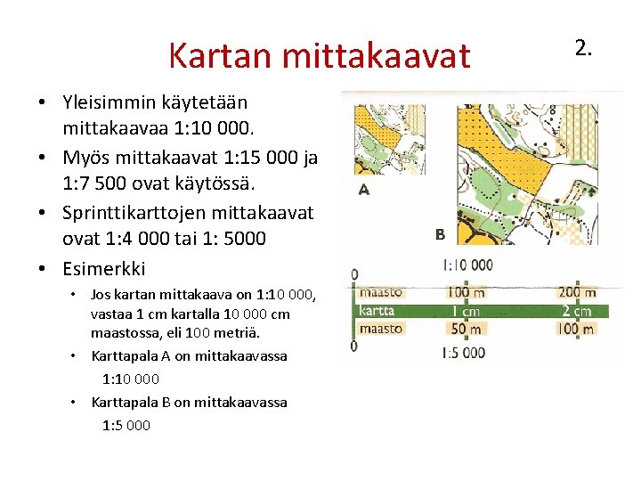 Kartan mittakaavat • Yleisimmin käytetään mittakaavaa 1: 10 000. • Myös mittakaavat 1: 15