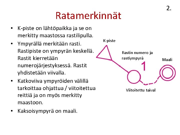 2. Ratamerkinnät • K-piste on lähtöpaikka ja se on merkitty maastossa rastilipulla. • Ympyrällä