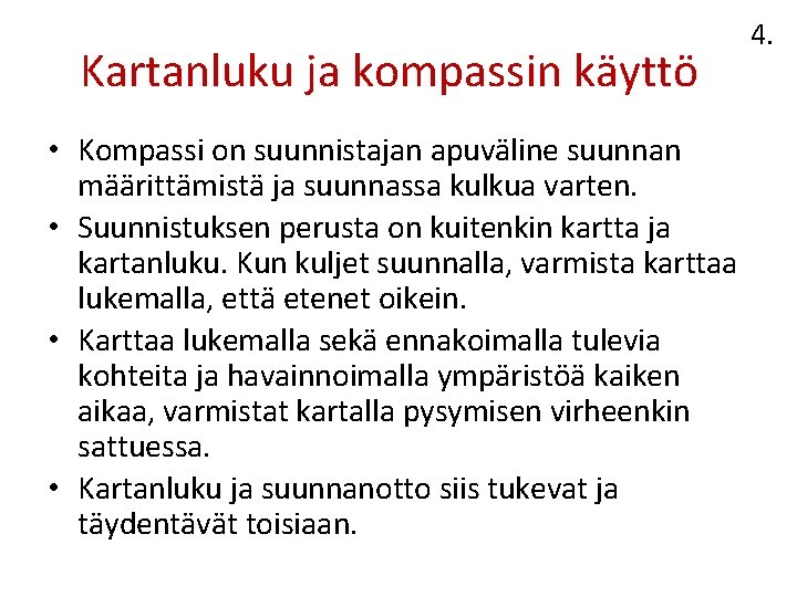 Kartanluku ja kompassin käyttö • Kompassi on suunnistajan apuväline suunnan määrittämistä ja suunnassa kulkua