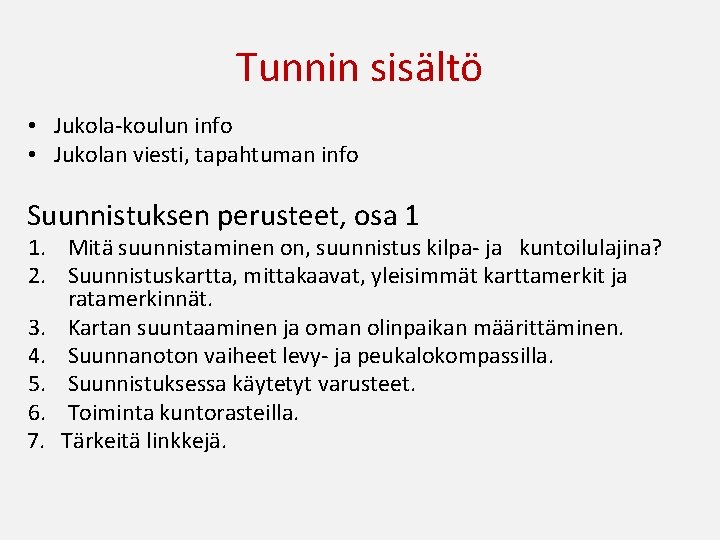 Tunnin sisältö • Jukola-koulun info • Jukolan viesti, tapahtuman info Suunnistuksen perusteet, osa 1