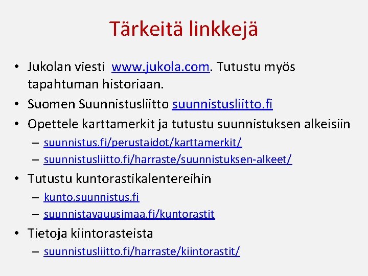 Tärkeitä linkkejä • Jukolan viesti www. jukola. com. Tutustu myös tapahtuman historiaan. • Suomen