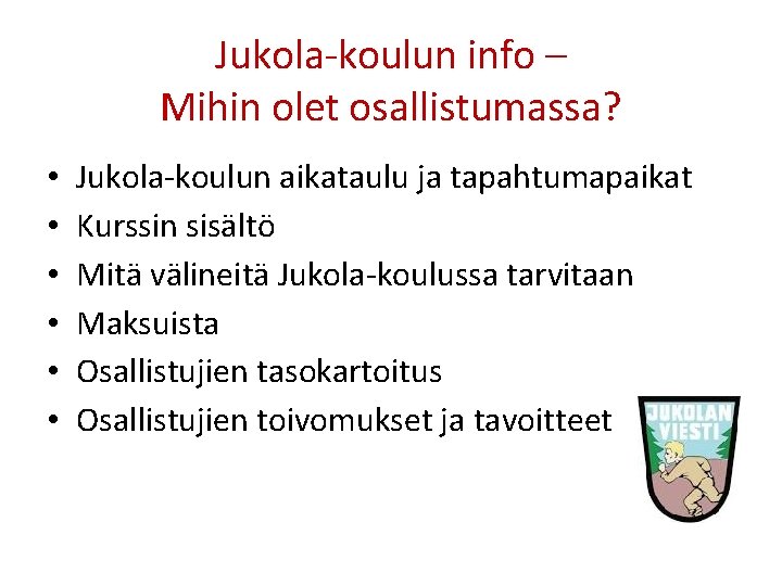 Jukola-koulun info – Mihin olet osallistumassa? • • • Jukola-koulun aikataulu ja tapahtumapaikat Kurssin