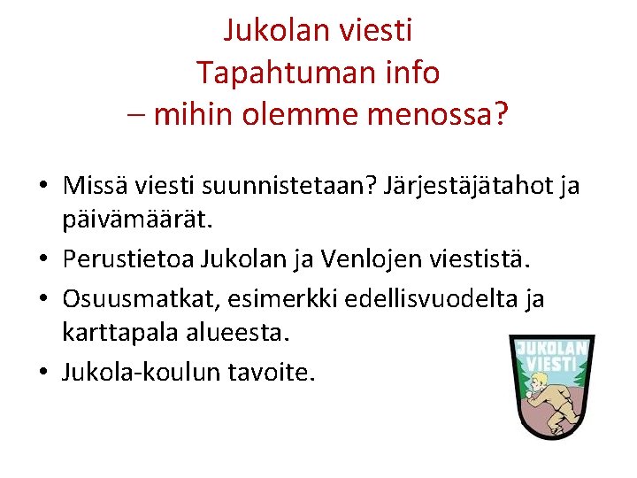 Jukolan viesti Tapahtuman info – mihin olemme menossa? • Missä viesti suunnistetaan? Järjestäjätahot ja