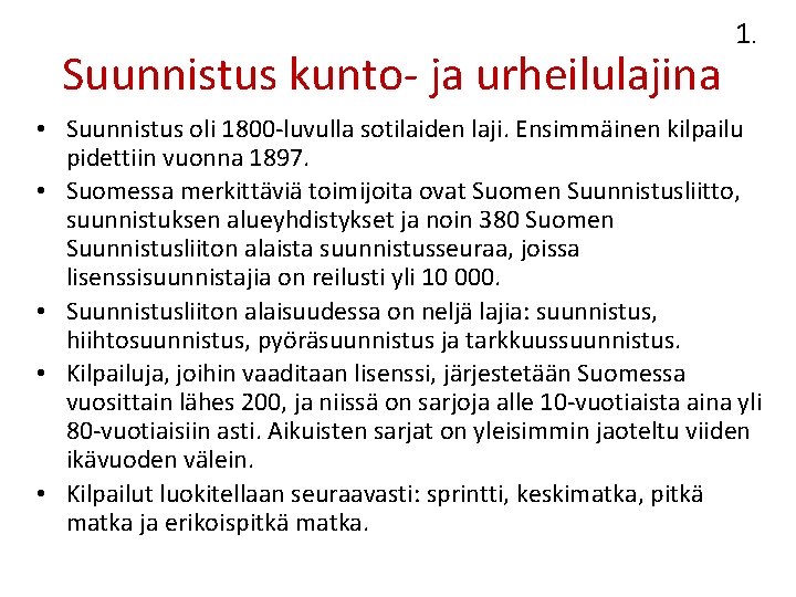 Suunnistus kunto- ja urheilulajina 1. • Suunnistus oli 1800 -luvulla sotilaiden laji. Ensimmäinen kilpailu